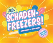 Schadenfreezers! : 56 cruel jokes in 12 fun flavors cover image