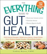 The everything guide to gut health : boost your immune system, eliminate disease, restore digestive health cover image