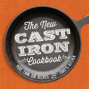 The New Cast : Iron Cookbook. More Than 200 Recipes for Today's Kitchen cover image