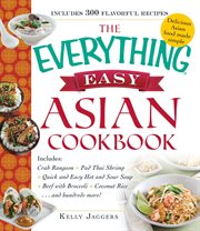 The Everything Easy Asian Cookbook : Includes Crab Rangoon, Pad Thai Shrimp, Quick and Easy Hot and Sour Soup, Beef with Broccoli, Coconu. Everything® cover image
