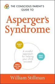 The conscious parent's guide to Asperger's syndrome : a mindful approach for helping your child succeed cover image