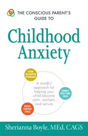 Conscious Parent's Guide to Childhood Anxiety cover image