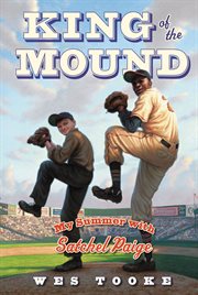 King of the mound : my summer with Satchel Paige cover image