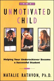 The unmotivated child : helping your underachiever become a successful student cover image