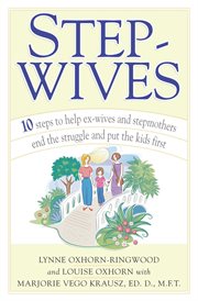 Stepwives : ten steps to help ex-wives and step-mothers end the struggle and put the kids first cover image