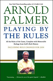 Playing by the rules : all the rules of the game, complete with memorable rulings from golf's rich history cover image
