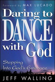 Daring to dance with god : stepping into god's embrace cover image