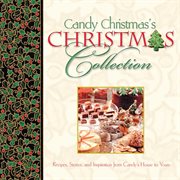 Candy Christmas's Christmas collection : recipes, stories, and inspiration from Candy's house to yours cover image