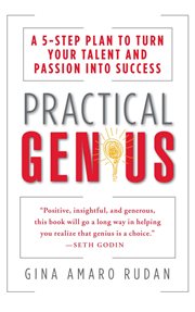 Practical Genius : A 5-Step Plan to Turn Your Talent and Passion into Success (Identify, Express, Surround, Sustain, Ma cover image