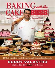 Baking with the Cake Boss : 100 of Buddy's Best Recipes and Decorating Secrets cover image