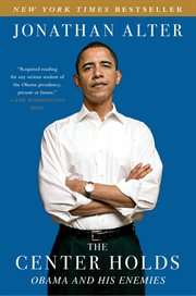The Center Holds : Obama and His Enemies cover image
