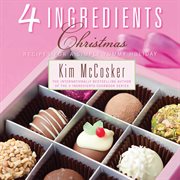 4 ingredients, Christmas : recipes for a simply yummy holiday cover image