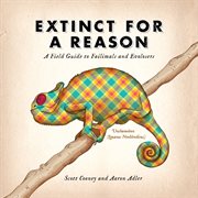 Extinct for a reason : a field guide to failimals and evolosers cover image
