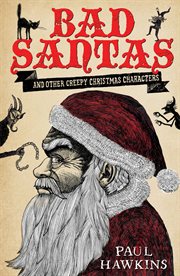 Bad santas : and other creepy christmas characters cover image