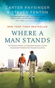 Where a man stands : two different worlds, an impossible situation, and the unexpected friendship that changed everything cover image