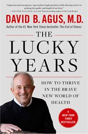 The Lucky Years : How to Thrive in the Brave New World of Health cover image