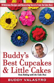 Buddy's Best Cupcakes & Little Cakes (from Baking with the Cake Boss) : 10 Delicious Recipes--and Decorating Secrets--from the Cake Boss cover image