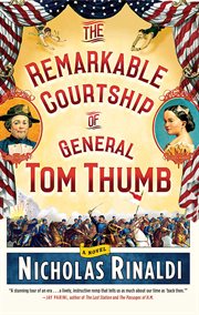 The remarkable courtship of general tom thumb. A Novel cover image