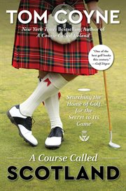 A Course Called Scotland : Searching the Home of Golf for the Secret to Its Game cover image