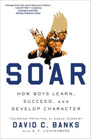 Soar : how boys learn, succeed, and develop character cover image