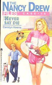 Never say die : nancy drew files series, book 16 cover image