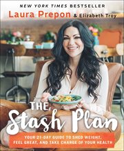 The Stash Plan : Your 21-Day Guide to Shed Weight, Feel Great, and Take Charge of Your Health cover image