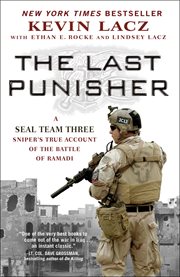 The Last Punisher : A SEAL Team THREE Sniper's True Account of the Battle of Ramadi cover image