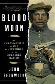 Blood Moon : An American Epic of War and Splendor in the Cherokee Nation cover image