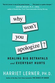 Why Won't You Apologize? : Healing Big Betrayals and Everyday Hurts cover image