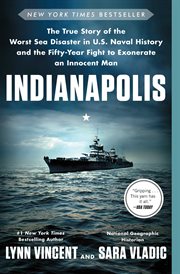 Indianapolis : The True Story of the Worst Sea Disaster in U.S. Naval History and the Fifty-Year Fight to Exonerate cover image