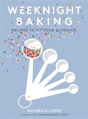 Weeknight Baking : Recipes to Fit Your Schedule cover image