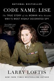 Code Name: Lise : The True Story of the Woman Who Became WWII's Most Highly Decorated Spy cover image