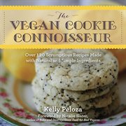 The vegan cookie connoisseur : over 120 scrumptious recipes made with natural and simple ingredients cover image