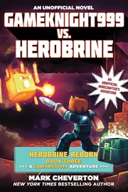 Gameknight999 vs. Herobrine : an unofficial Minecrafter's adventure cover image