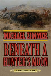 Beneath a hunter's moon : a western story cover image