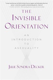 The invisible orientation : an introduction to asexuality cover image
