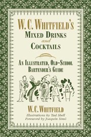 W. C. Whitfield's mixed drinks and cocktails : an illustrated, old-school bartender's guide cover image