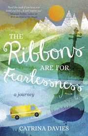 The ribbons are for fearlessness : a journey cover image