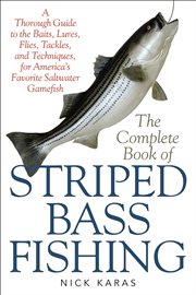 The complete book of striped bass fishing : a thorough guide to the baits, lures, flies, tackle, and techniques for America's favorite saltwater game fish cover image