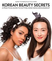 Korean beauty secrets : a practical guide to cutting-edge skincare and makeup cover image