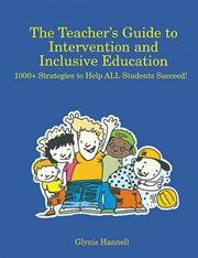 The teacher's guide to intervention and inclusive education : 1000+ strategies to help all students succeed! cover image