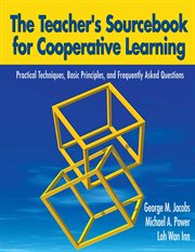 The teacher's sourcebook for cooperative learning : practical techniques, basic principles, and frequently asked questions cover image