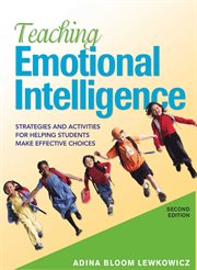 Teaching emotional intelligence : strategies and activities for helping students make effective choices cover image