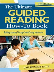 The ultimate guided reading how-to book : building literacy through small-group instruction cover image
