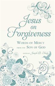 Jesus on forgiveness : words of mercy from the Son of God cover image