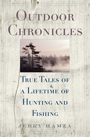 Outdoor chronicles : true tales of a lifetime of hunting and fishing cover image