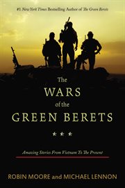 The wars of the Green Berets : amazing stories from Vietnam to the present cover image
