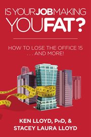 Is your job making you fat? : how to lose the office 15 ... and more! cover image