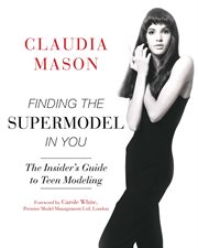 Finding the supermodel in you : the insider's guide to teen modeling cover image