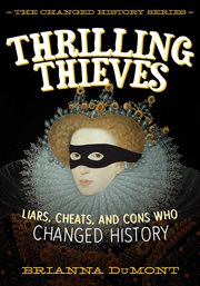 Thrilling thieves : liars, cheats, and cons who changed history cover image